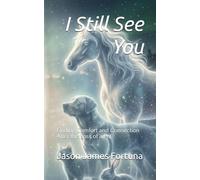 I Still See You: Finding Comfort and Connection After the Loss of a Pet: 6 (Spiritual resilience)