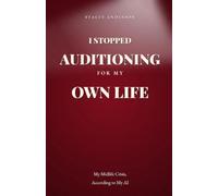 I Stopped Auditioning for My Own Life: My Midlife Crisis, According to My AI