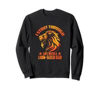 I STRUT Through Life with A Lion-Sized Ego Sudadera