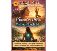 I Studied the Mind, Then My Body Taught Me: A Personal Journey Through Autoimmune, Mental Strength and Emotional Healing (The Inner Healing Series)