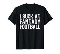 I Suck at Fantasy Football Camiseta