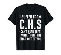 I Suffer from C.H.S Can't Hear SH-t Funny Sarcastic Humor Camiseta