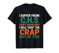 I Suffer from C.H.S I Can't Hear Shit Funny Humour Novelty Camiseta