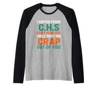 I Suffer from C.H.S I Can't Hear Shit Funny Humour Novelty Camiseta Manga Raglan