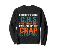 I Suffer from C.H.S I Can't Hear Shit Funny Humour Novelty Sudadera