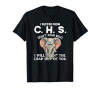 I Suffer from CHS Can't Hear Shit Will Huh The Crap out You Camiseta