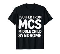 I Suffer from MCS Middle Child Syndrome Bromas - Camiseta