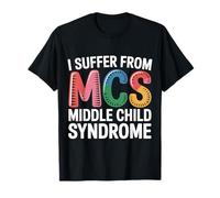 I Suffer From MCS Middle Child Syndrome Bromas ---- Camiseta