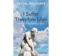 I Suffer Therefore I Am: Portrait of the Victim as Hero