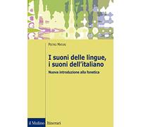 I suoni delle lingue, i suoni dell'italiano. Nuova introduzione alla fonetica (Itinerari)