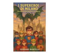 I SUPEREROI DI MILANO: L'AVVENTURA DEI BAMBINI CORAGGIOSI