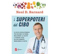 I superpoteri del cibo. La dieta rivoluzionaria per restare in forma, migliorare la salute e perdere peso definitivamente mangiando di gusto (Saggi)