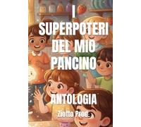 I SUPERPOTERI DEL MIO PANCINO: ANTOLOGIA