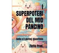 I SUPERPOTERI DEL MIO PANCINO: Sofia e il glutine dispettoso
