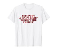 I Support A Man's Right To Shut The Fuck Up STFU Feminist Camiseta