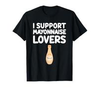 I Support Mayonnaise Lovers - Salsa de sándwich cremosa con condimento Camiseta