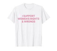 I Support Women's Rights And Wrongs Camiseta