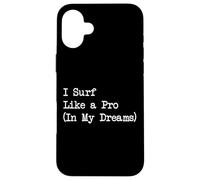 I Surf Like a Pro (In My Dreams) Cita de surf sarcástico Carcasa para iPhone 16 Plus