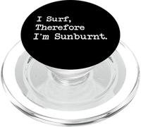 I Surf Therefore I'm Sunburnt Funny Surf Quotes Apparel PopSockets PopGrip para MagSafe
