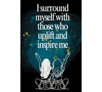I surround myself with those who uplift and inspire me: Motivational Self-Affirmations Notebook for Woman Girls Teens best Friends