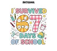 I Survived 67 Days of School: Funny Six-Seven Inspired Notebook for Teachers & Students