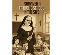 I SURVIVED A CATHOLIC SCHOOL IN THE ’50s