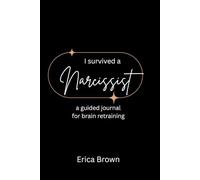 I Survived a Narcissist: A Guided Journal for Brain Retraining: Guided Shadow Workbook for Brain Retraining After Narcissistic Abuse