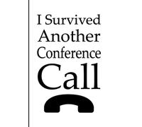 I Survived Another Conference Call: A Funny Work Notebook for Professionals & Remote Workers I 6x9 Journal 120 Pages.