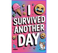 I Survived Another Day - Notebook: A funny and relatable journal to keep your sanity together