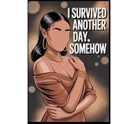 I Survived Another Day. Somehow.