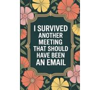 I Survived Another Meeting that Should Have Been an Email: 6x9 Lined 110 pages Funny Notebook, Ruled Unique Diary, Sarcastic Humor Journal, Gag Gift ... secret santa, christmas, appreciation gift