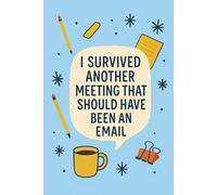 I Survived Another Meeting That Should Have Been an Email: Funny Coworker Notebook: A Hilarious Office Journal for Work, Meetings, and Daily Notes