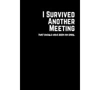 I Survived Another Meeting That Should Have Been An Email: Humorous Project Management Journal - Funny Secret Present for Employees