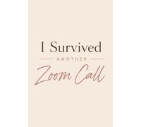 I Survived Another Zoom Call: A Workplace Humor Notebook for Remote Workers & Burned Out Professionals