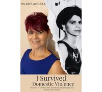 I SURVIVED DOMESTIC VIOLENCE: The Story of a Mother Who Transformed Her Wounds into Purpose and Freedom