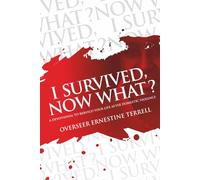 I Survived, Now What?: A Devotional To Rebuild Your Life After Domestic Violence