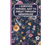 I Survived Periods Just to Sweat Through Menopause: Funny Cover Notebook For Women Blank Lined Gag Vintage Journal Retirement Gift For a Woman