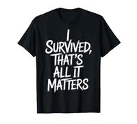 I Survived, That's All It Matters Resilience Mindset - Camiseta