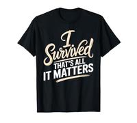I Survived, That's All It Matters Resilience Mindset - Camiseta