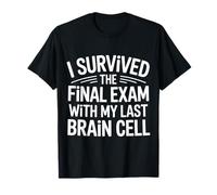 I Survived The Final Exam with My Last Brain Cell - Camiseta