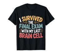 I Survived The Final Exam with My Last Brain Cell - Camiseta