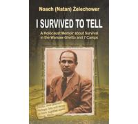 I Survived to Tell: A Holocaust Memoir about Survival in the Warsaw Ghetto and 7 Camps