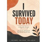 I Survived Today: A Brutally Honest Journal for Anxiety, Burnout, and Bad Mental Health Days - 60 Daily Prompts, Mood Tracker & Weekly Check-Ins