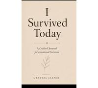 I Survived Today: A Guided Journal for Emotional Survival