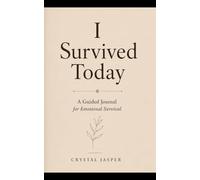 I Survived Today: A Guided Survival Journal for Burnout, Healing, and Emotional Recovery