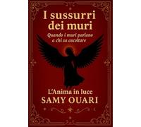 I sussurri dei muri: Quando i muri parlano a chi sa ascoltare (L’ANIMA IN LUCE)