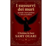I sussurri dei muri: Quando i muri parlano a chi sa ascoltare (L’ANIMA IN LUCE)