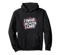 I Swear Because I Care Adult Caring Expressions |---- Sudadera con Capucha