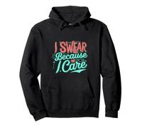 I Swear Because I Care Expresiones de cariño de adultos --- Sudadera con Capucha