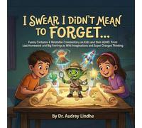 I SWEAR I DIDN'T MEAN TO FORGET...:: Funny Cartoons & Relatable Commentary on Kids and their ADHD. From Lost Homework and Big Feelings to Wild ... Thinking (ADHD. What people need to know!)